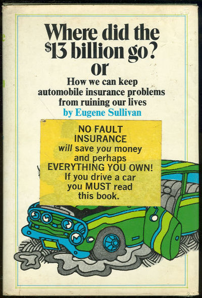 WHERE DID THE $13 BILLION GO OR HOW WE CAN KEEP AUTOMOBILE INSURANCE PROBLEMS FROM RUINING OUR LIVES