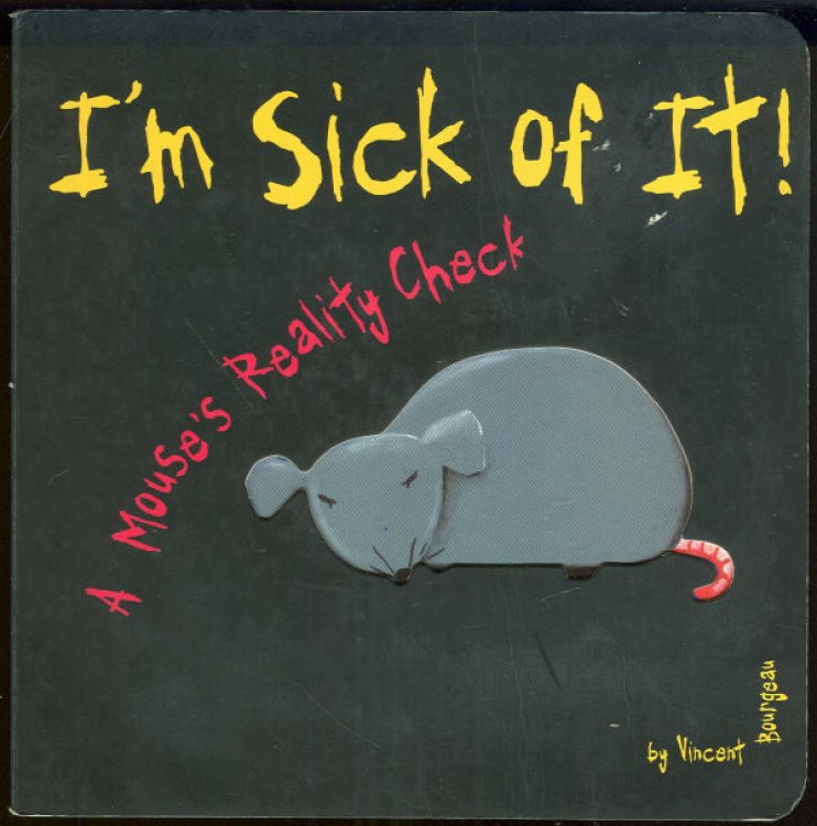 I'M SICK OF IT A MOUSE'S REALITY CHECK