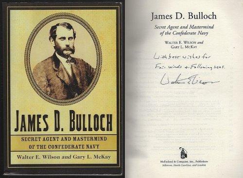 JAMES D. BULLOCH Secret Agent and Mastermind of the Confederate Navy