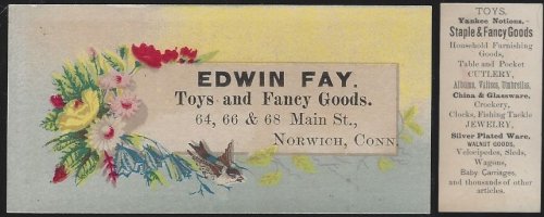 VICTORIAN TRADE CARD FOR EDWIN FAY TOYS AND FANCY GOODS, NORWICH, CONNECTICUT WITH BIRD AND FLOWERS