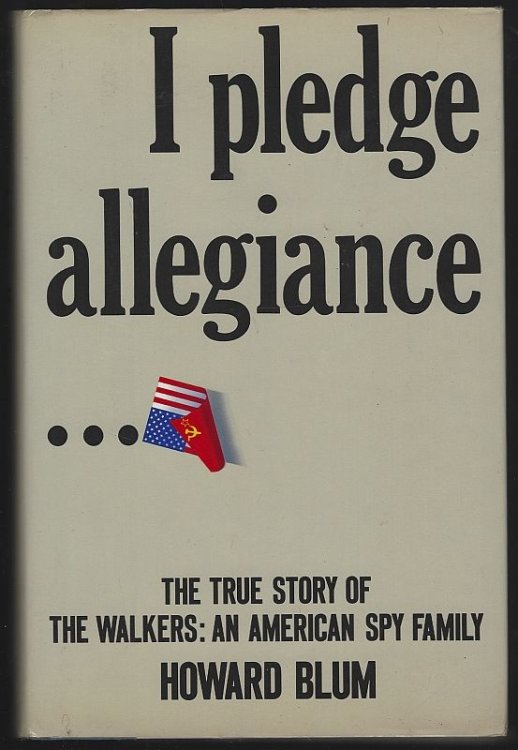 I PLEDGE ALLEGIANCE The True Story of the Walkers: an American Spy Family