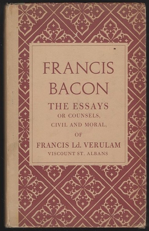 ESSAYS OR COUNSELS, CIVIL AND MORAL OF FRANCIS LD. VERULAM, VISCOUNT ST. ALBANS