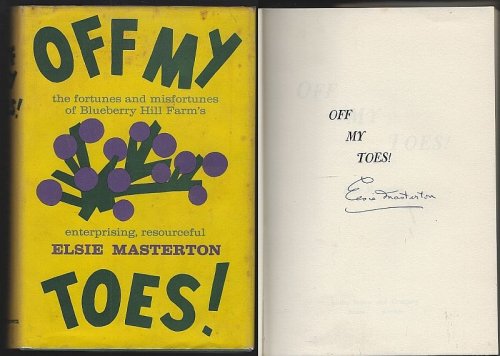 OFF MY TOES The Fortunes and Misfortunes of Blueberry Hill Farm's Enterprising, Resourceful Elsie Masterton