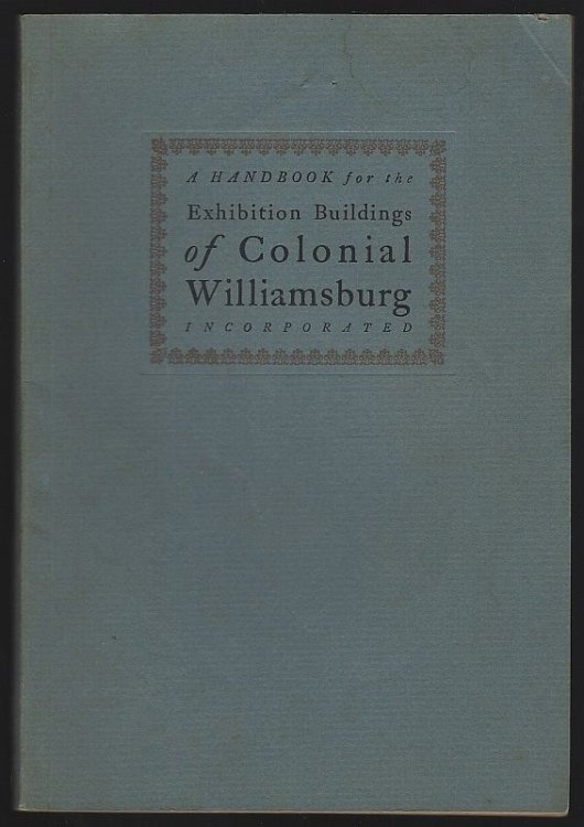 HANDBOOK FOR THE EXHIBITION BUILDINGS OF COLONIAL WILLIAMSBURG INCORPORATED