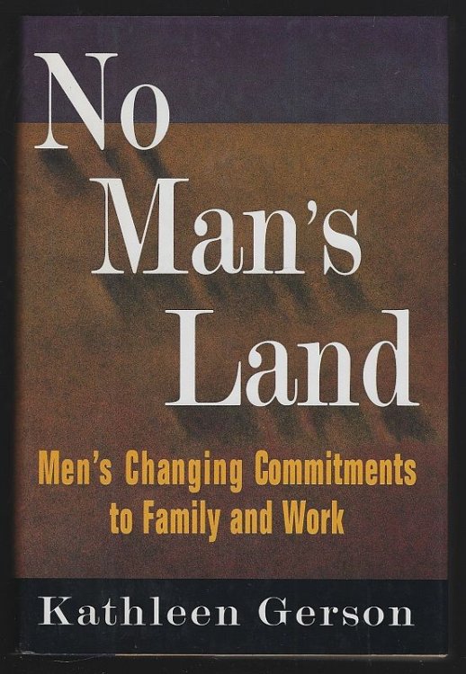 NO MAN'S LAND Men's Changing Commitments to Family and Work