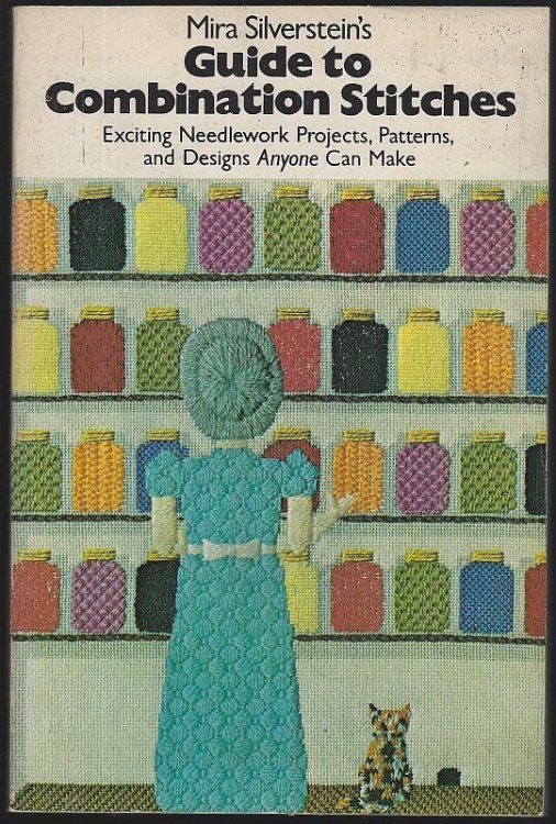 MIRA SILVERSTEIN'S GUIDE TO COMBINATION STITCHES Exciting Needlework Projects, Patterns and Designs Anyone Can Make