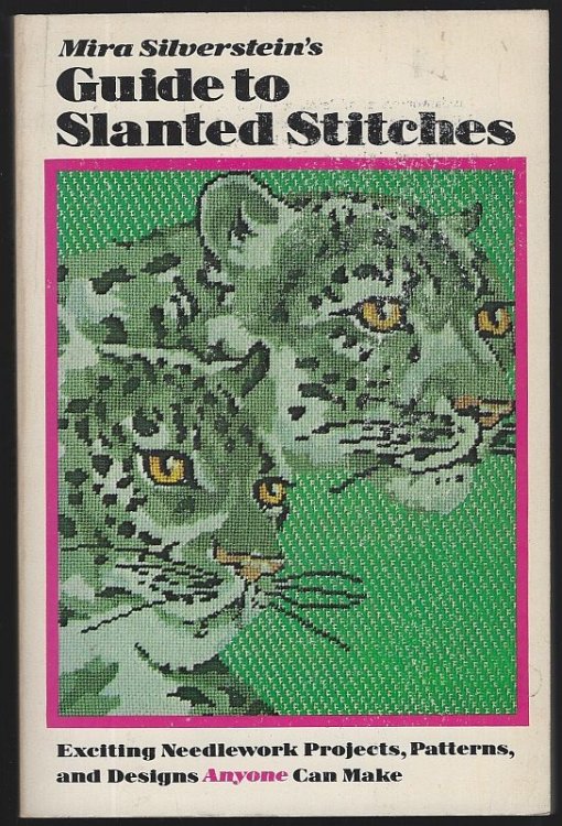 MIRA SILVERSTEIN'S GUIDE TO SLANTED STITCHES Exciting Needlework Projects, Patterns and Designs Anyone Can Make