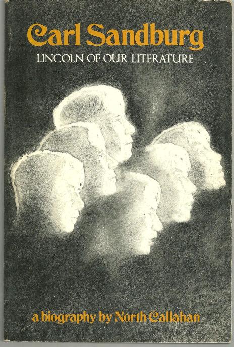 CARL SANDBURG Lincoln of Our Literature: a Biography
