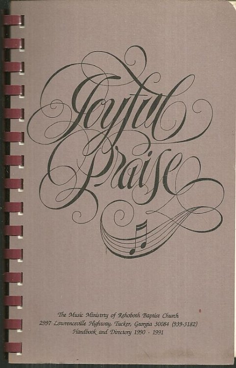 JOYFUL PRAISE Adult Choir the Music Ministry of Rehoboth Baptist Church Handbook and Directory 1990-1991