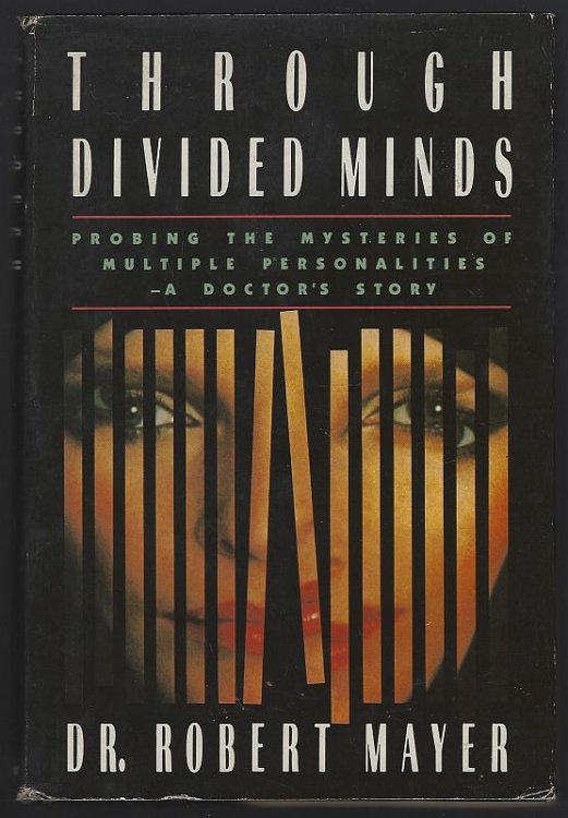 THROUGH DIVIDED MINDS Probing the Mysteries of Multiple Personalities--A Doctor's Story