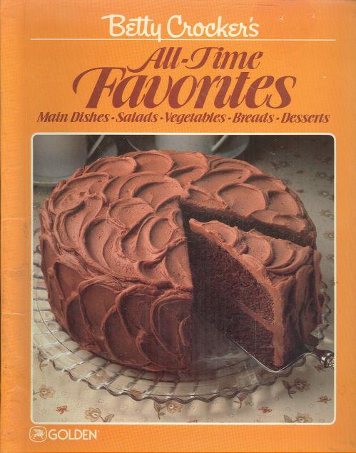 BETTY CROCKER'S ALL-TIME FAVORITES Main Dishes, Salads, Vegetables, Breads and Desserts