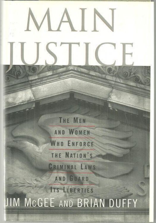 MAIN JUSTICE The Men and Women Who Enforce the Nation's Criminal Laws and Guard its Liberties