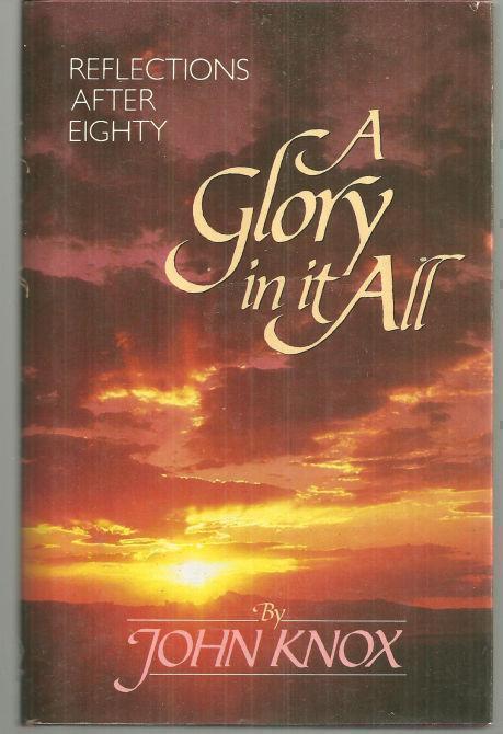 GLORY IN IT ALL Reflections after Eighty