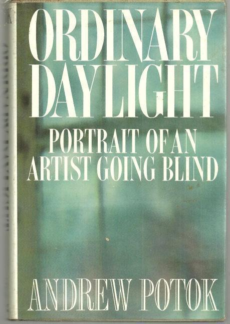 ORDINARY DAYLIGHT Portrait of an Artist Going Blind
