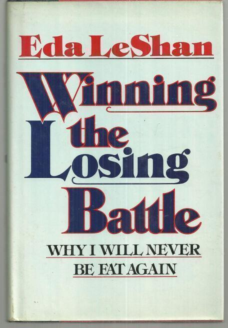 WINNING THE LOSING BATTLE Why I'Ll Never be Fat Again