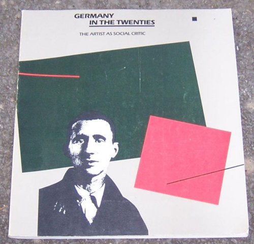 GERMANY IN THE TWENTIES The Artist As Social Critic. a Collection of Essays