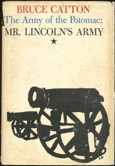 MR. LINCOLN'S ARMY The Odyssey of General George Brinton McClellan and the Army of the Potomac