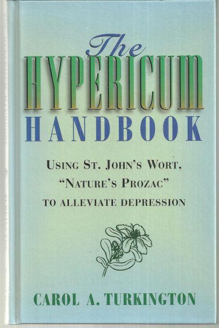 HYPERICUM HANDBOOK Unsing St. John's Wort, Nature's Prozac to Alleviate Depression