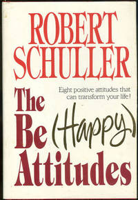 THE BE (HAPPY) ATTITUDES Eight Positive Attitudes That Can Transform Your Life