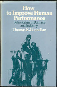 HOW TO IMPROVE HUMAN PERFORMANCE Behaviorism in Business and Industry
