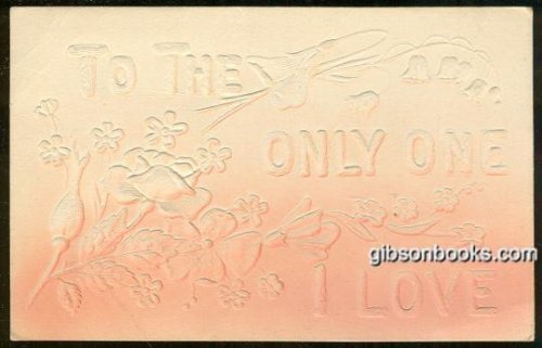 EMBOSSED FLORAL POSTCARD TO THE ONLY ONE I LOVE