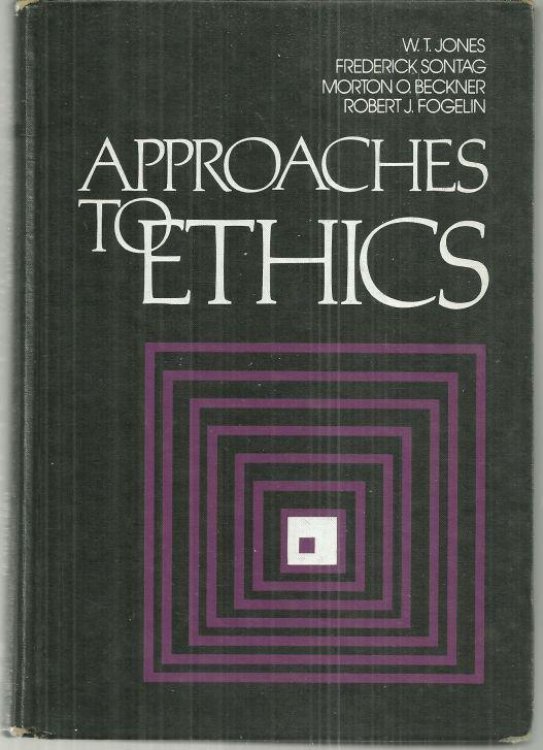 APPROACHES TO ETHICS Representative Selections from Classical Times to the Present