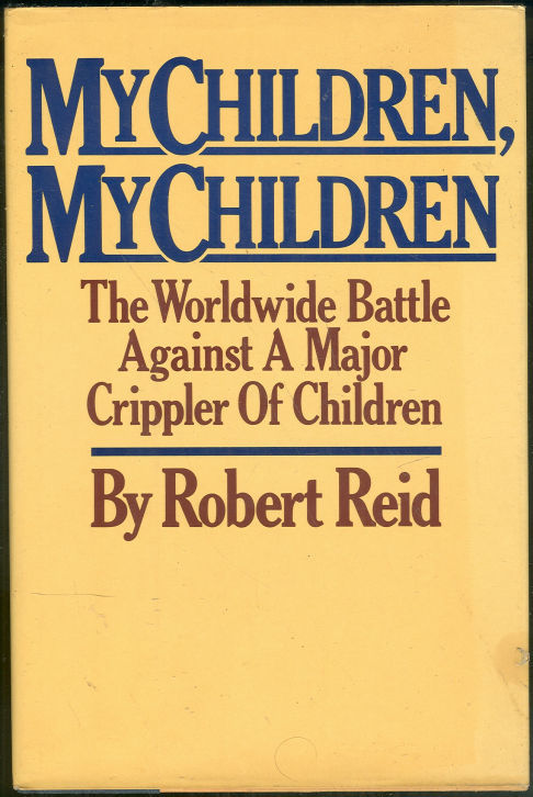 MY CHILDREN, MY CHILDREN The Worldwide Battle Against a Major Crippler of Children