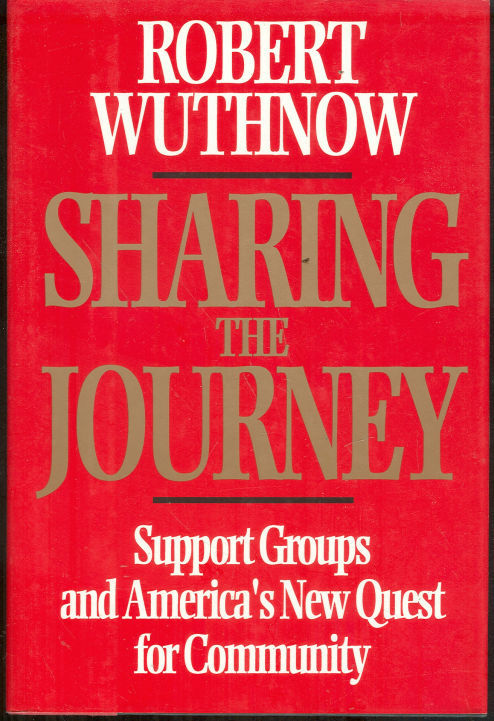 SHARING THE JOURNEY Support Groups and America's New Quest for Community
