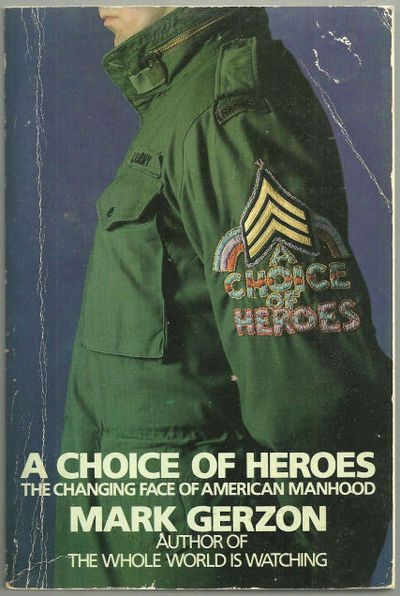 CHOICE OF HEROES The Changing Face of American Manhood