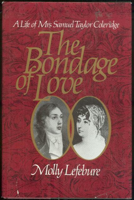 BONDAGE OF LOVE A Life of Mrs. Samuel Taylor Coleridge