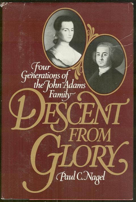 DESCENT FROM GLORY Four Generations of the John Adams Family