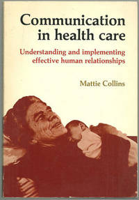 COMMUNICATION IN HEALTH CARE Understanding and Implementing Effective Human Relationships