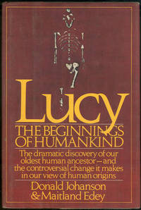 LUCY THE BEGINNINGS OF HUMANKIND The Dramatic Discovery of Our Oldest Ancestor and the Controversial Change it Males in Our View of Human Origins