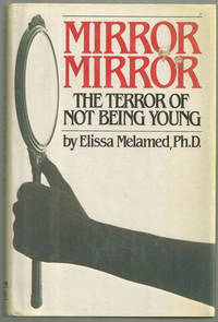 MIRROR MIRROR The Terror of Not Being Young
