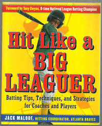 HIT LIKE A BIG LEAGUER Batting Tips, Techniques, and Strategies for Coaches and Players
