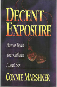 DECENT EXPOSURE How to Teach Your Children about Sex