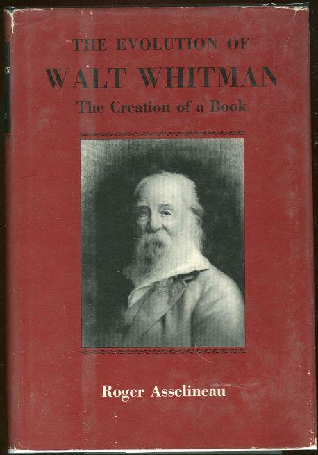 EVOLUTION OF WALT WHITMAN The Creation of a Book