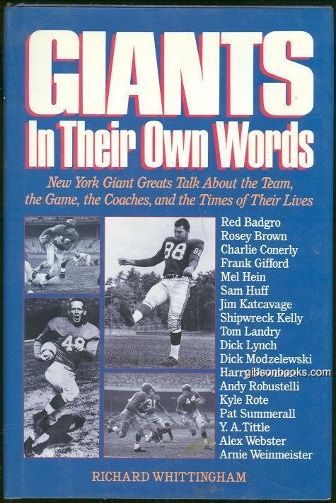 GIANTS IN THEIR OWN WORDS New York Giant Greats Talk about the Team, the Game, the Coaches, and the Times of Their Lives