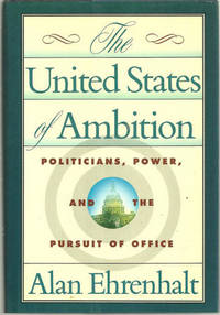 UNITED STATES OF AMBITION Politicians, Power, and the Pursuit of Office