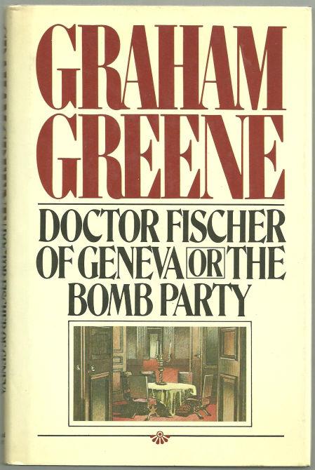DOCTOR FISCHER OF GENEVA OR THE BOMB PARTY