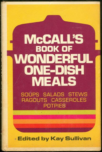 MCCALL'S BOOK OF WONDERFUL ONE DISH MEALS Soups, Salads, Stews, Ragouts, Casseroles, Potpies