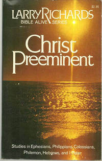 CHRIST PREEMINENT Studies in Ephesians, Philippians, Colossians, Philemon, Hebrews and I Peter