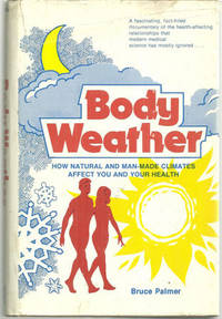 BODY WEATHER How Natural and Man-Made Climates Affect You and Your Health