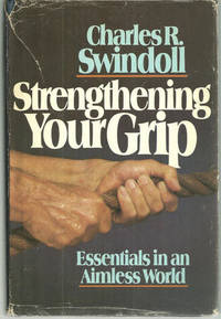 STRENGTHENING YOUR GRIP Essentials in an Aimless World