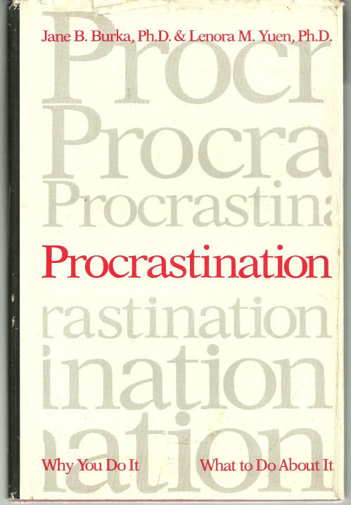 PROCRASTINATION Why You Do It, What to Do about It