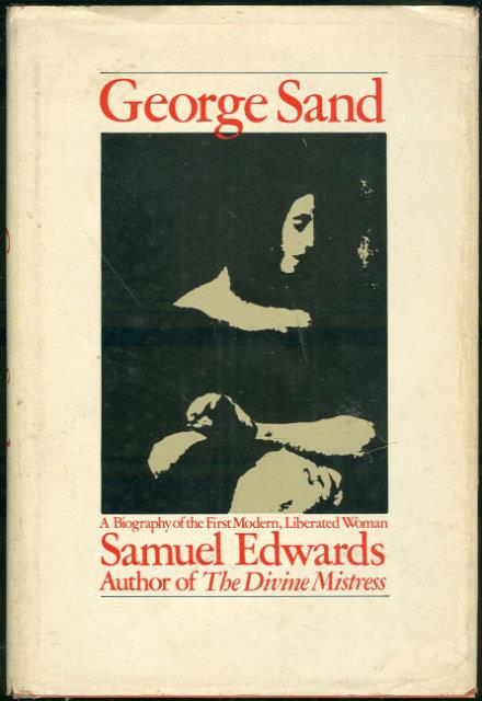 GEORGE SAND A Biography of the First Modern, Liberated Woman