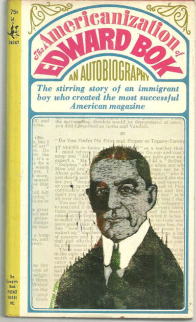 AMERICANIZATION OF EDWARD BOK Autobiography of a Dutch Boy Fifty Years After