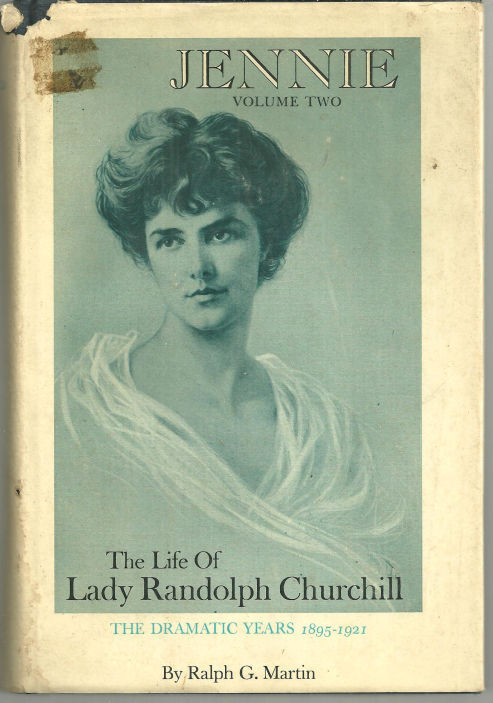JENNIE VOLUME TWO The Life of Lady Randolph Churchill. the Dramatic Years 1895-1921.
