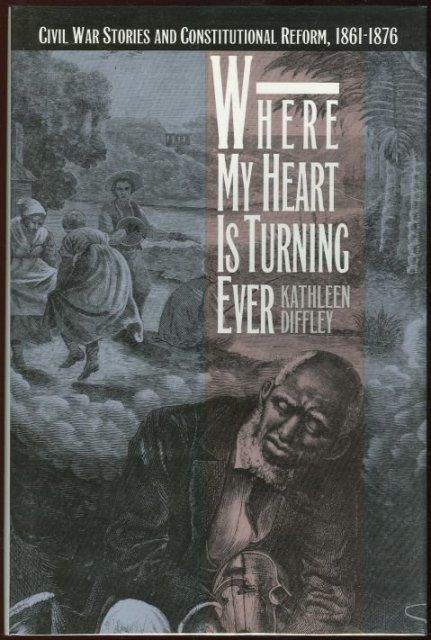 WHERE MY HEART IS TURNING EVER CIVIL War Stories and Constitutional Reform 1861-1876