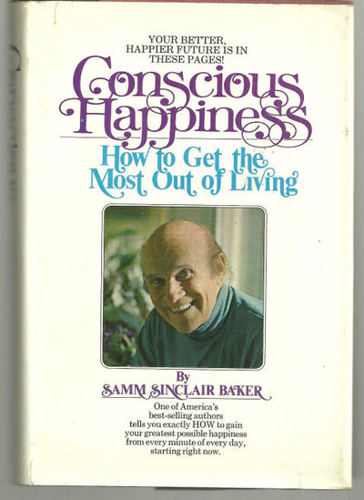 CONSCIOUS HAPPINESS How to Get the Most out of Living